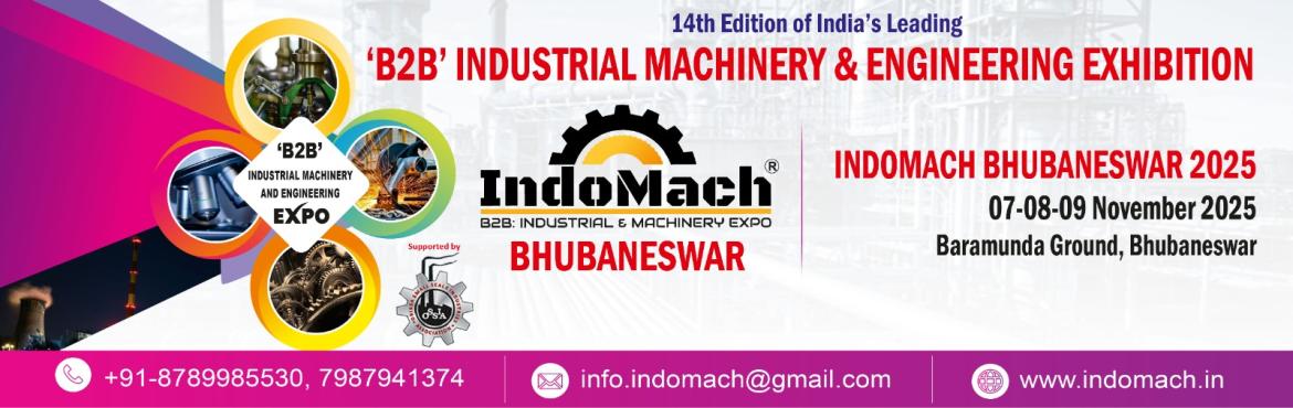 Book Online Tickets for INDOMACH BHUBANESWAR 2025, Bhubaneswa. 





About Us
INDOMACH is one of India’s premier‘B2B’ Industrial Machinery and EngineeringTrade Shows, dedicated to showcasing a wide spectrum ofengineering products, machinery, tools, accessories,and 
Our exhibitions primarily focus onenginee