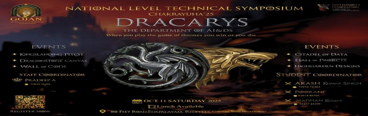 Book Online Tickets for Dracarys 2025, Chennai. 

Welcome to DRACARYS 2025, the ultimate stage for innovation, creativity, and technical brilliance! 🚀


Hosted with a vision to inspire young minds, this symposium brings together budding engineers and tech enthusiasts to showcase their skills, s