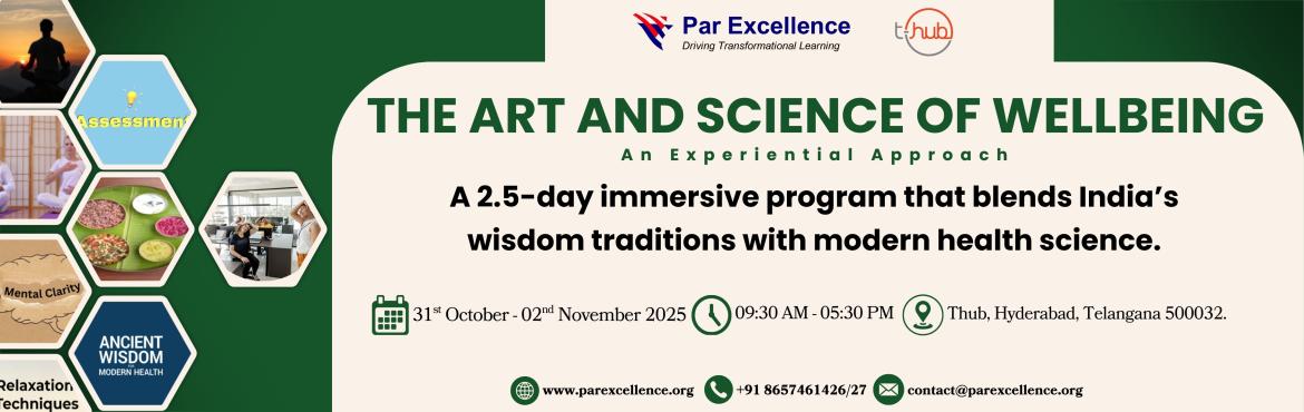 Book Online Tickets for The Art and Science of Wellbeing -An Exp, Hyderabad. Organised by Par Excellence Leadership Solutions Pvt. Ltd. in collaboration with T-Hub.

We are delighted to invite you to a 2.5-day experiential program that blends India’s timeless wisdom traditions with modern medical insights to enhance health,