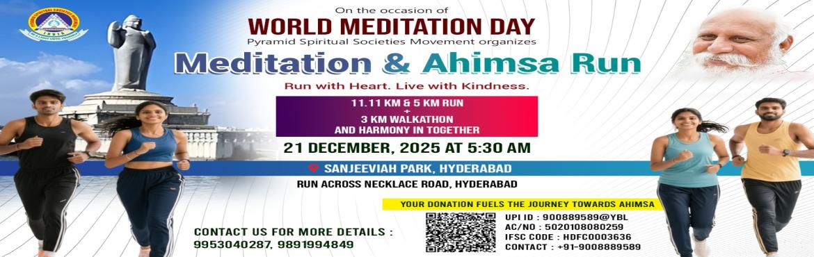 Book Online Tickets for Meditation and Ahimsa Run, Hyderabad. 
Meditation & Ahimsa Run 2025
In Honour of Brahmarshi Patriji’s Vision for a Peaceful, Compassionate, and Meditative Planet
Sunday, 21st December 2025 |  Necklace Road, Hyderabad
Organised by Pyramid Spiritual Societies Movement (PSSM)
Why We