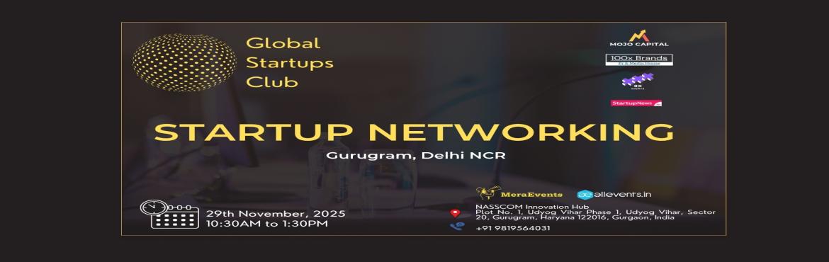 Book Online Tickets for GLOBAL STARTUPS CLUB STARTUP NETWORKING , Gurugram. 
GLOBAL STARTUPS CLUB l STARTUP NETWORKING Gurugram 2025

GLOBAL STARTUPS CLUB l STARTUP NETWORKING Gurugram 2025
 
Innovate. Network. Execute.
 
WHAT YOU GAIN FROM THE MEET?
 
Networking accesses
Business Speed Dating
30 sec Elevator Pitch for St