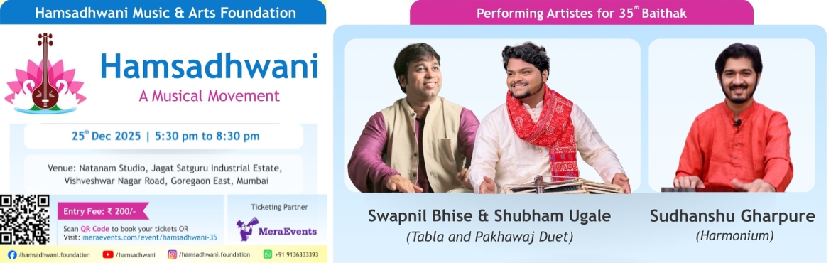 Book Online Tickets for Hamsadhwani Baithak | Tabla Pakhawaj Due, Mumbai. 


🎶Hamsadhwani Music& Arts Foundation presents 35th Baithak  📅Thursday, 25th December  ⏰5:30 PM to 8:30 PM📍NatanamStudio for Performing Arts, Jagat Satguru Industrial Estate, Vishveshwar NagarRoad, Goregaon East, Mumbai.

🎤 Art