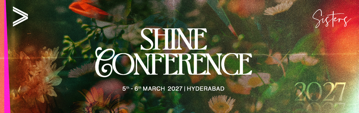 Book Online Tickets for Shine Conference 2027, Hyderabad. Shine Women’s Conference 2027
Mark your calendars for an extraordinary 1.5-day journey into God’s presence! 
Event Details
Dates:March 5 | 6:30 PM March 6 | 9:30 AM

Who’s Invited: Women of all ages, stages, and walks of life seeking to re