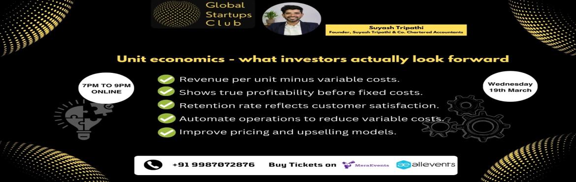 Book Online Tickets for Unit economics - what investors actually, .  
Unit economics - what investors actually look forward
Welcome to the Global Startups Club Masterclass on Unit economics - what investors actually look forward by Suyash Tripathi - Founder, Suyash Tripathi & Co. Chartered Accountants on 19th Ma