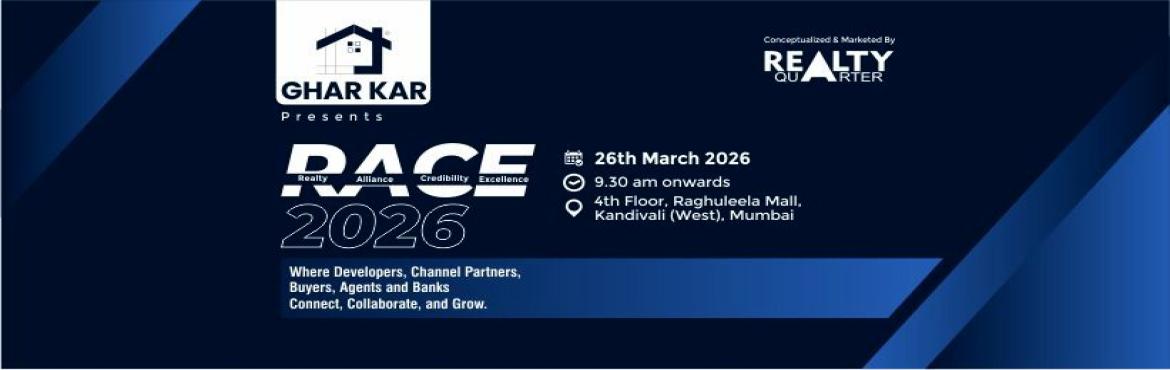 Book Online Tickets for RACE 2026 (Realty | Alliance | Credibili, Mumbai. Where Developers, Channel Partners, Buyers & Banks Connect, Collaborate, and Grow.
RACE 2026 (Realty | Alliance | Credibility | Excellence)
Presented By GHAR KAR
Conceptualized & Marketed ByREALTY QUARTER
📅 26th March 2026⏰ 09:30 AM – 