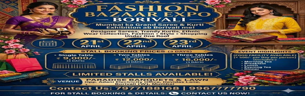 Book Online Tickets for Fashion Bazaar Expo - Borivali, Mumbai. 
Fashion Bazaar Expo - Borivali is a grand saree and kurti exhibition happening in Mumbai at Paradise Banquets & Lawn, located opposite Adani Electricity Office, Devidas Lane, Borivali (W). This 3-day fashion event on 21st, 22nd, and 23rd April 2