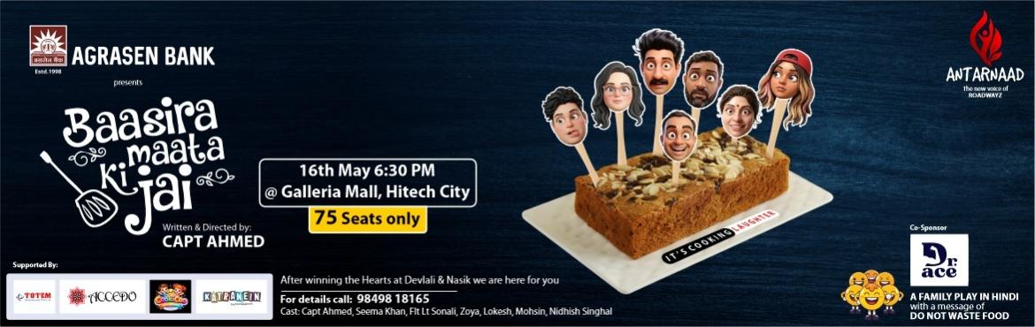 Book Online Tickets for BAASIRA MAATA KI JAI, Hyderabad. 
 
This is a Hindi comedy play based on our traditional value of not wasting food.Wastage of Food is a major concern in today’s lifestyle. On one hand there are many who still sleep hungry and on the other hand there is casual food wastage.The stor