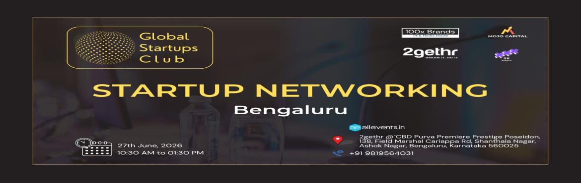Book Online Tickets for GLOBAL STARTUPS CLUB l STARTUP NETWORKIN, Bengaluru. 
GLOBAL STARTUPS CLUB l STARTUP NETWORKING Bengaluru 2026

GLOBAL STARTUPS CLUB l STARTUP NETWORKING Bengaluru 2026
Innovate. Network. Execute.
 
WHAT YOU GAIN FROM THE MEET?
 

Networking accesses
Business Speed Dating
30 sec Elevator Pitch for St